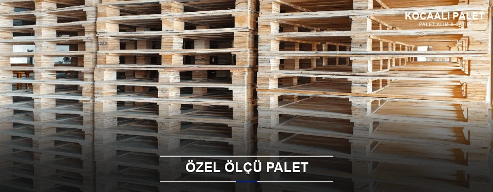 Özel Ölçü Palet Özel Ölçü Palet